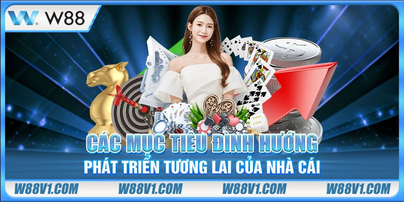 Các mục tiêu định hướng phát triển tương lai của nhà cái