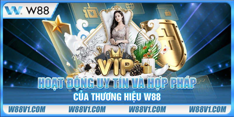 Hoạt động uy tín và hợp pháp của thương hiệu W88