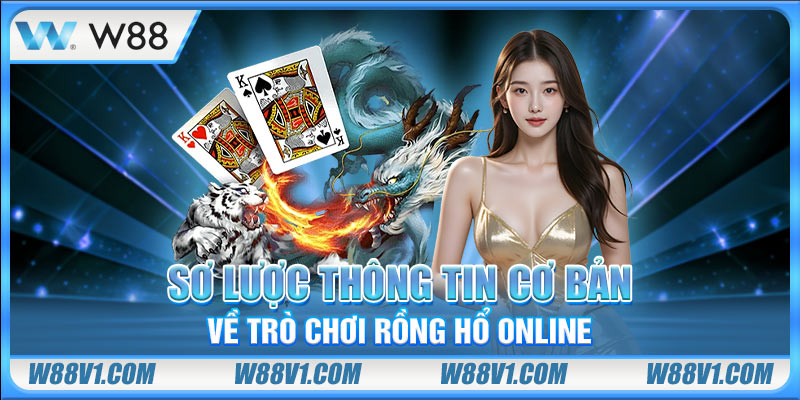 Sơ lược thông tin cơ bản về trò chơi Rồng Hổ online