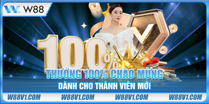 Thưởng 100% chào mừng dành cho thành viên mới
