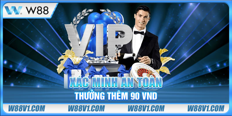 Xác minh an toàn thưởng thêm 90 VND